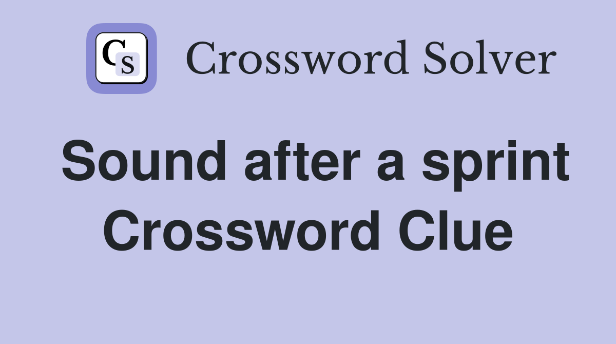 Sound after a sprint Crossword Clue