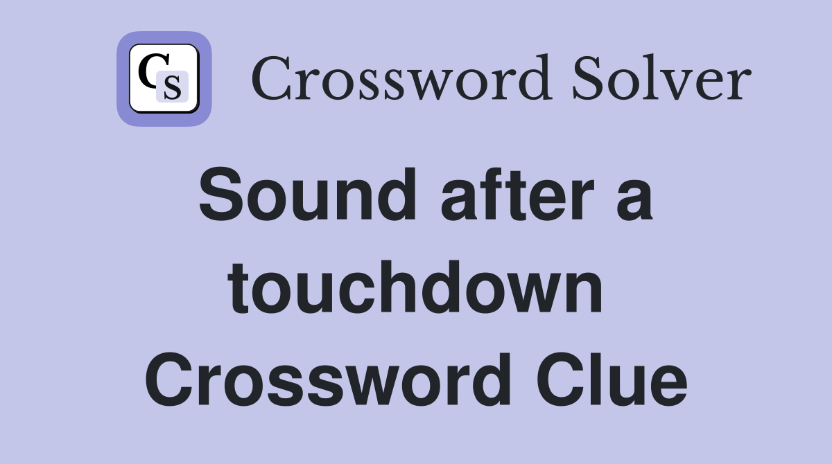 Sound after a touchdown Crossword Clue
