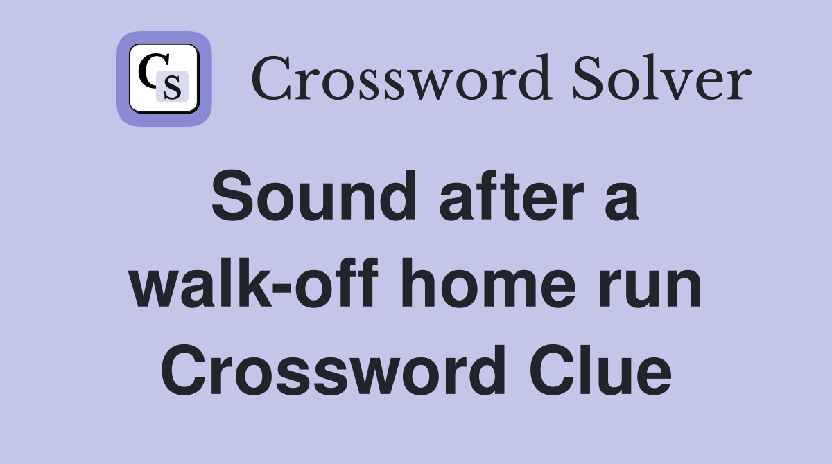 Sound after a walk-off home run Crossword Clue