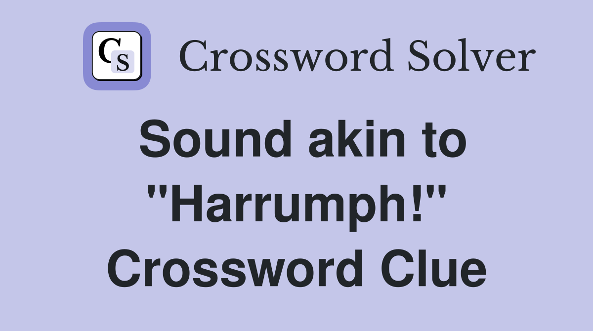 Sound akin to "Harrumph!" Crossword Clue
