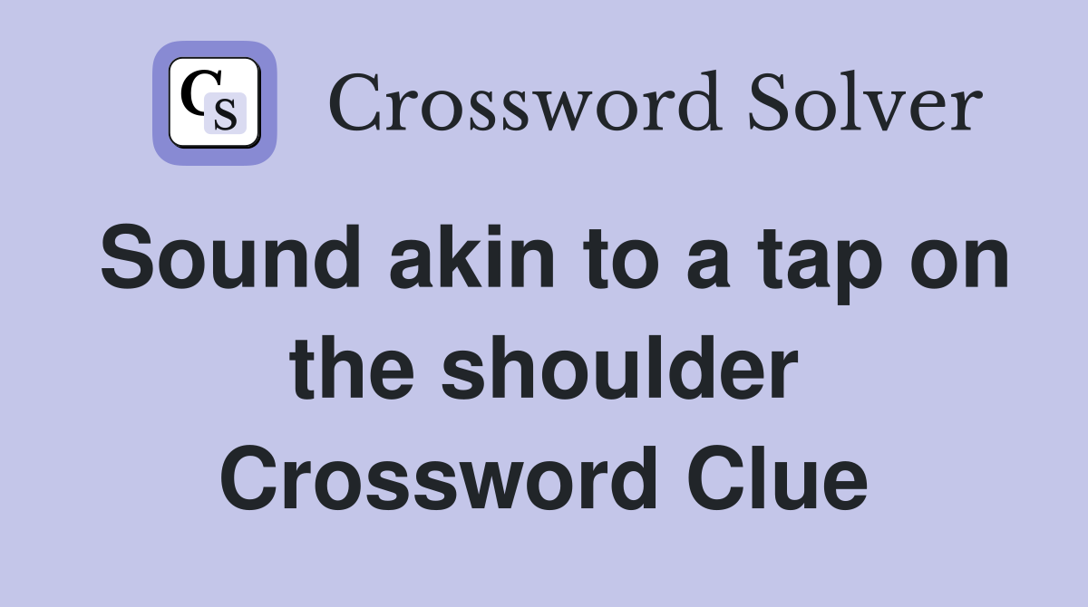 Sound akin to a tap on the shoulder Crossword Clue