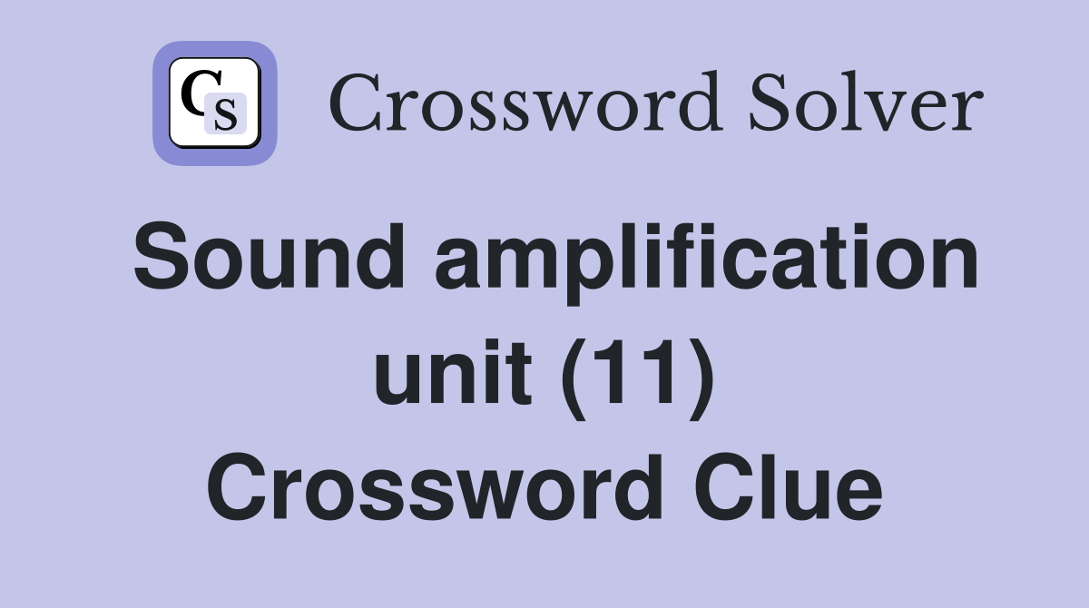 Sound amplification unit (11) Crossword Clue