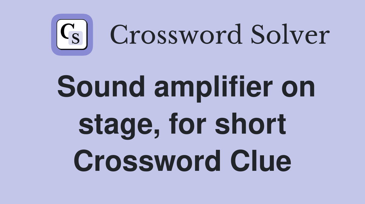 Sound amplifier on stage, for short Crossword Clue