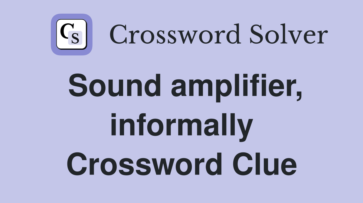 Sound amplifier, informally Crossword Clue