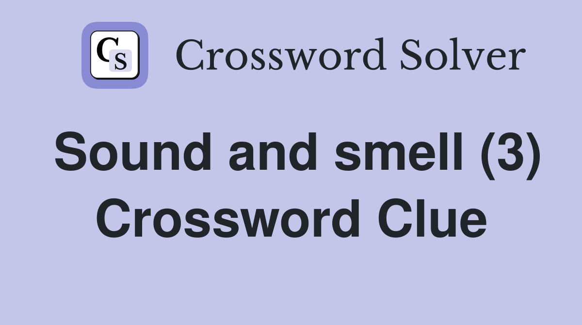 Sound and smell (3) Crossword Clue