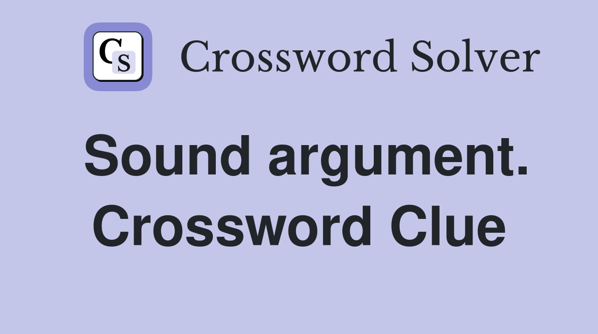 Sound argument. Crossword Clue