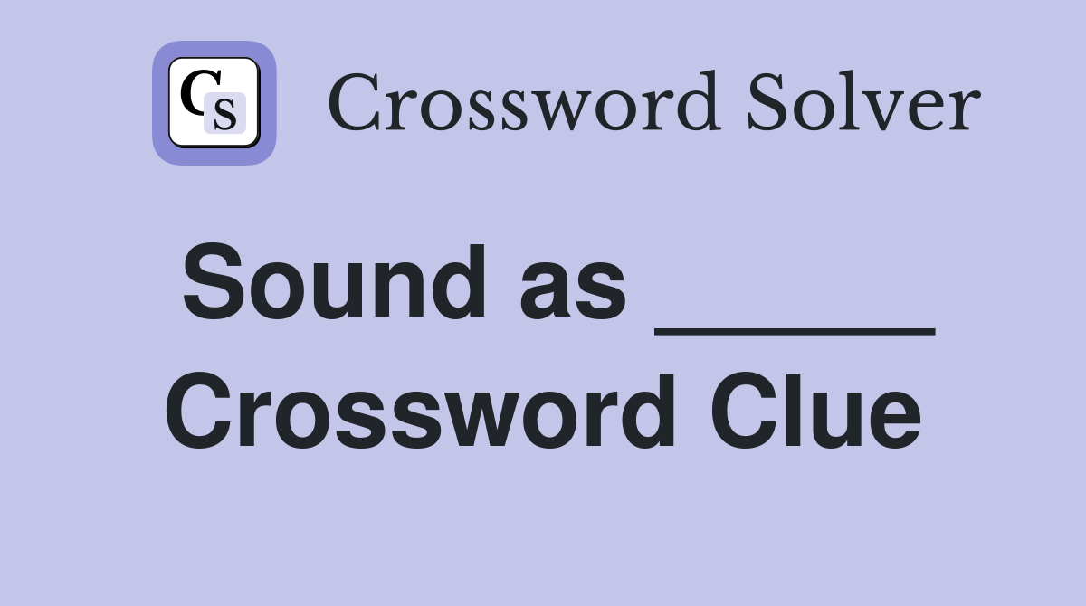 Sound as _____ Crossword Clue