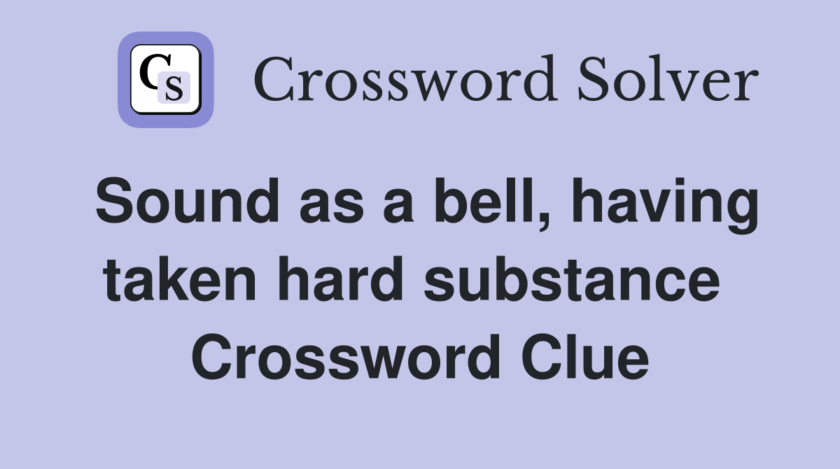 Sound as a bell, having taken hard substance  Crossword Clue
