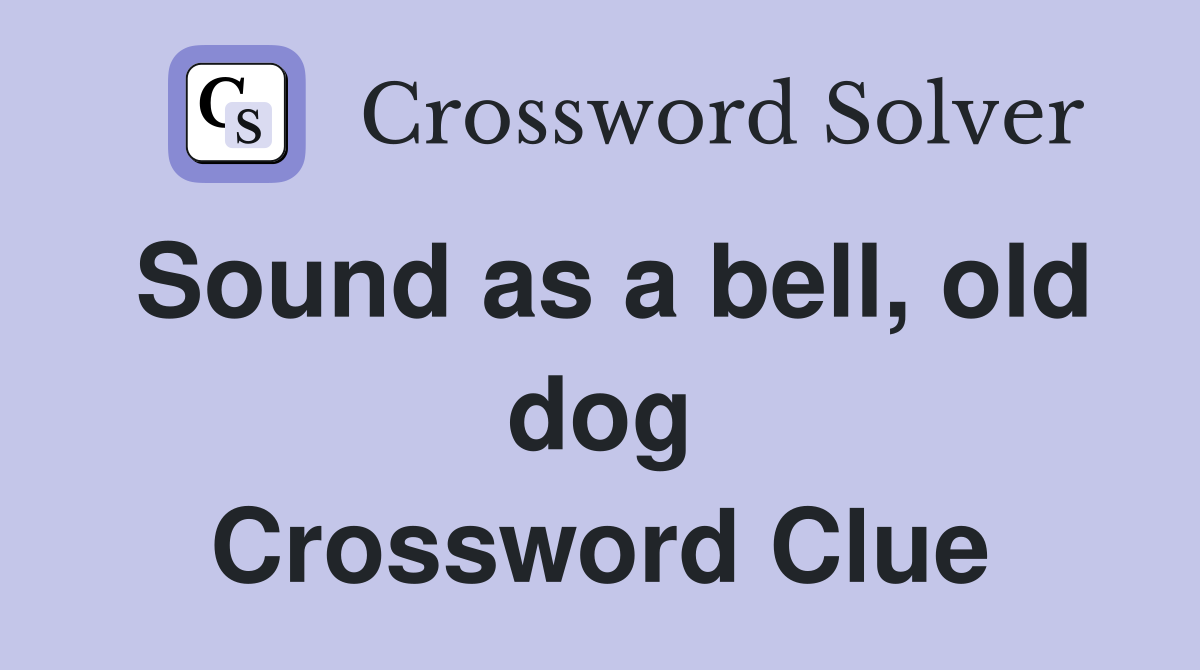 Sound as a bell, old dog Crossword Clue