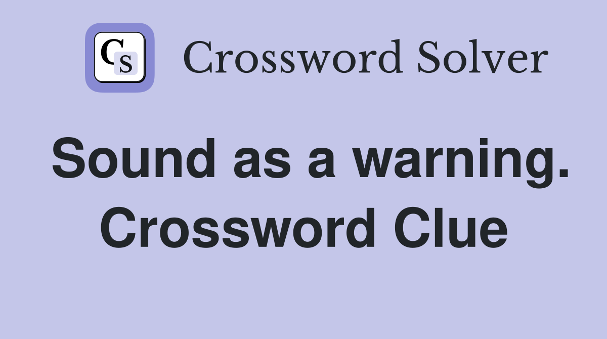 Sound as a warning. Crossword Clue