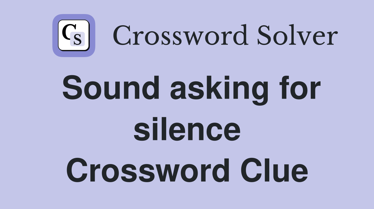 Sound asking for silence Crossword Clue