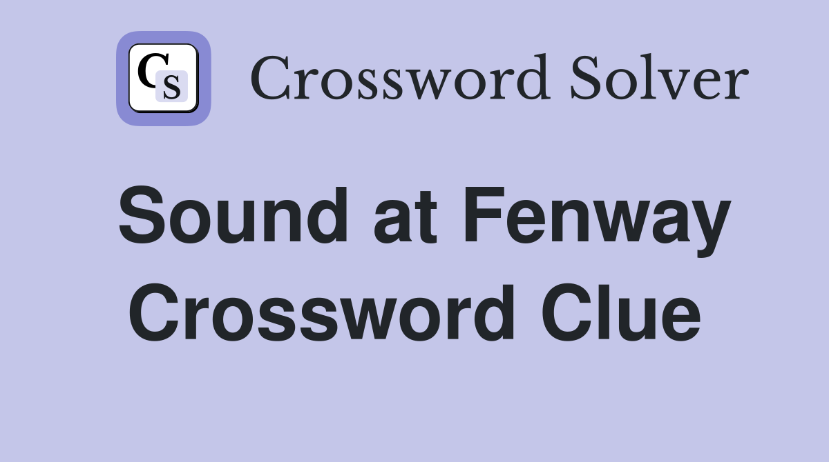 Sound at Fenway Crossword Clue