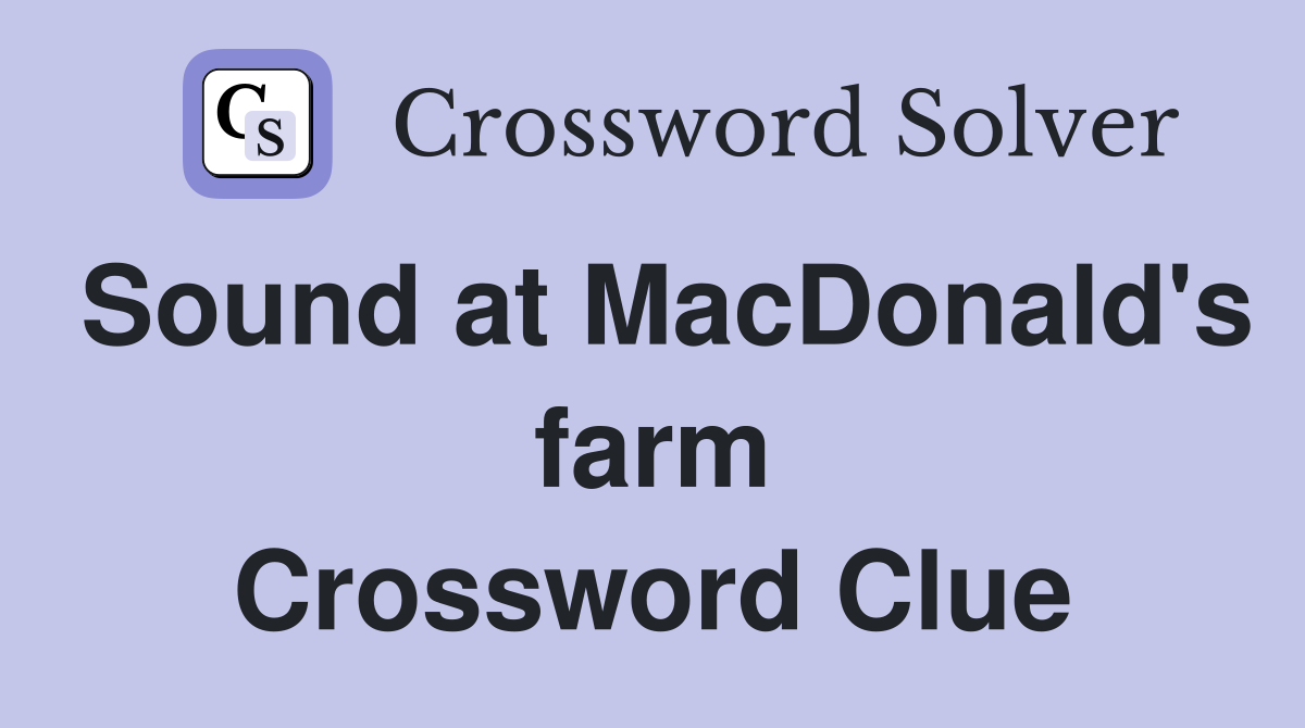 Sound at MacDonald's farm Crossword Clue