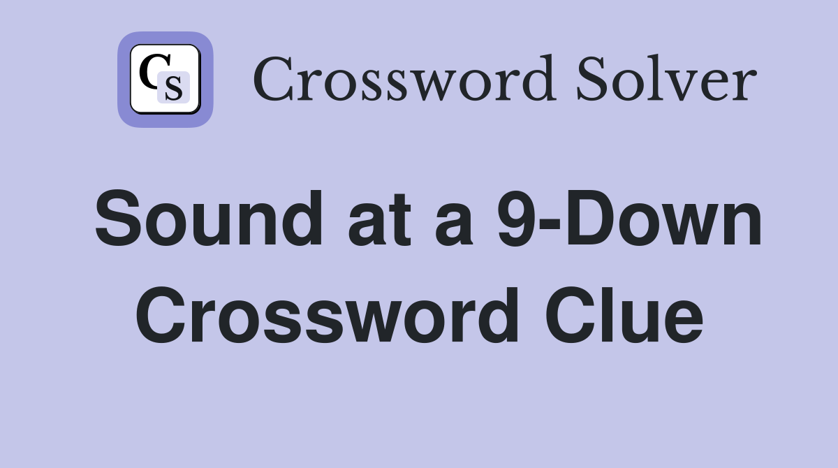 Sound at a 9-Down Crossword Clue