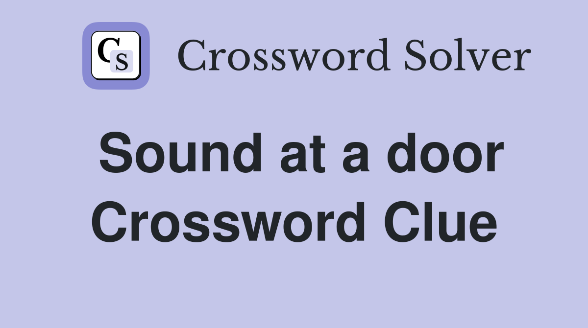 Sound at a door Crossword Clue