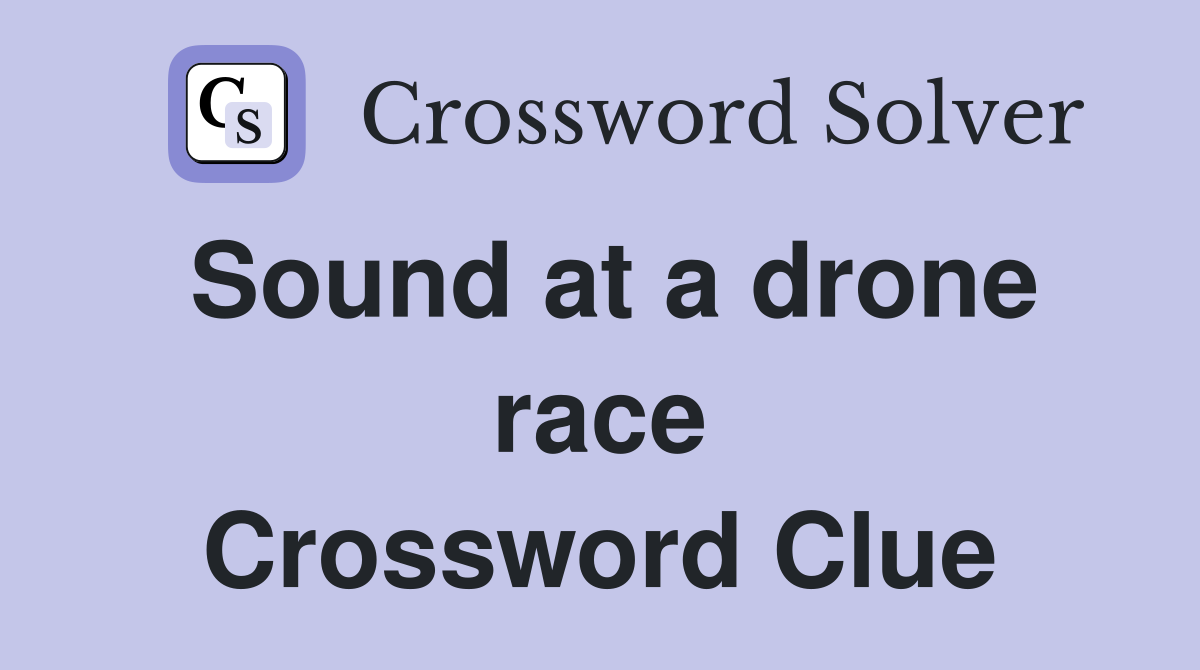 Sound at a drone race Crossword Clue