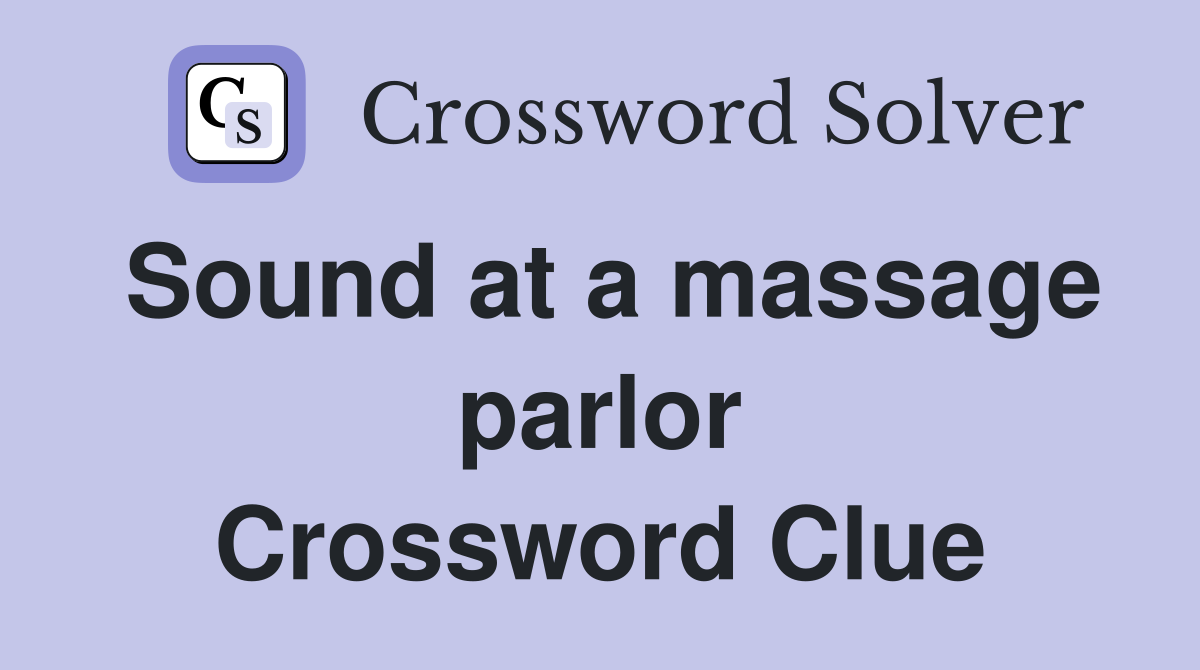 Sound at a massage parlor Crossword Clue
