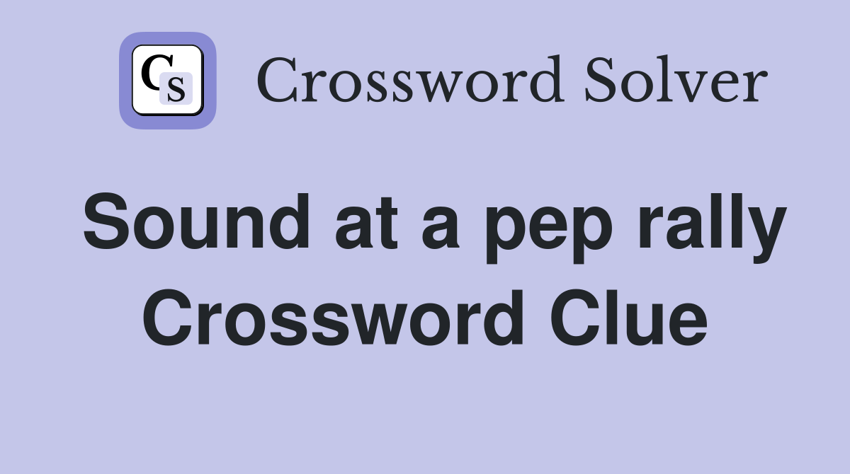 Sound at a pep rally Crossword Clue