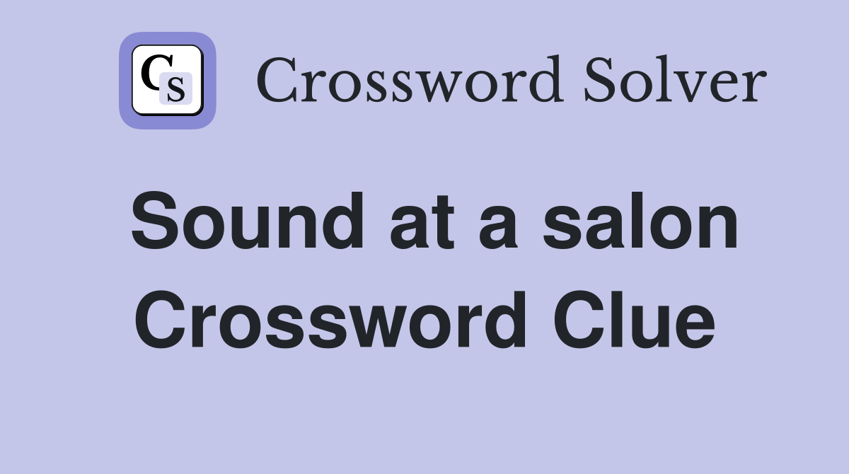 Sound at a salon Crossword Clue