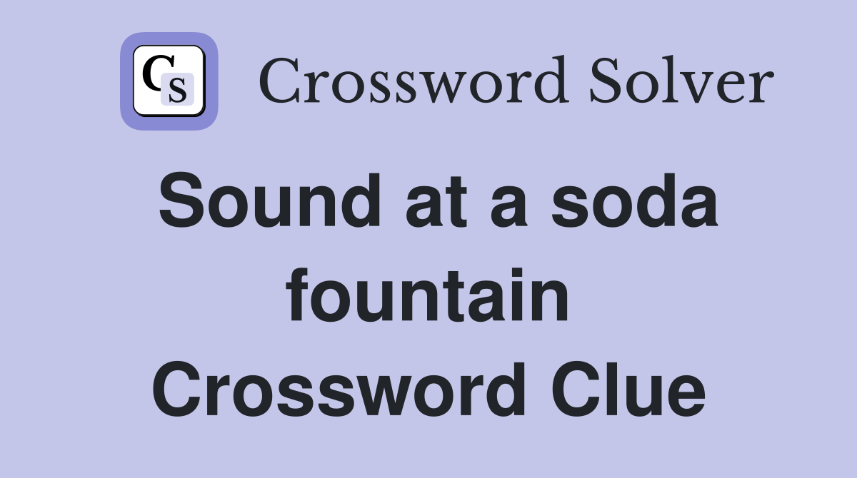 Sound at a soda fountain Crossword Clue