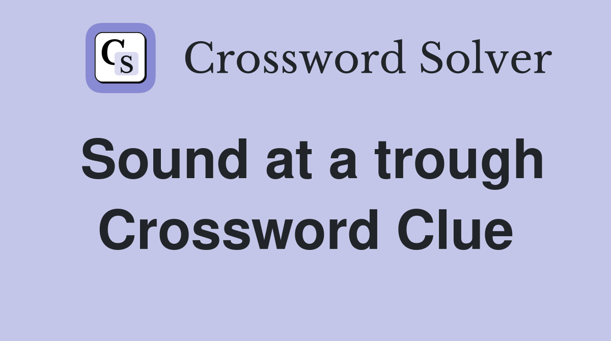 Sound at a trough Crossword Clue
