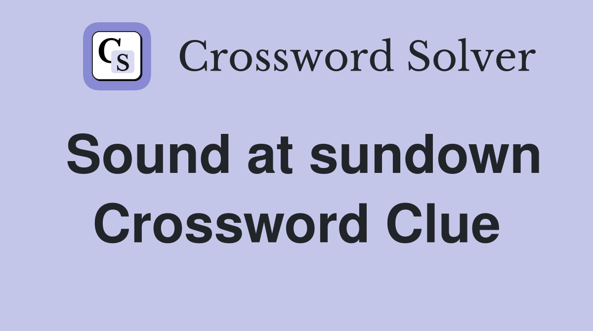 Sound at sundown Crossword Clue