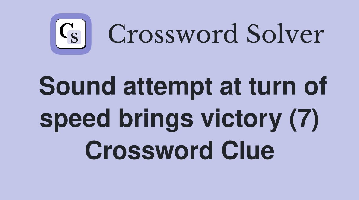 Sound attempt at turn of speed brings victory (7) Crossword Clue