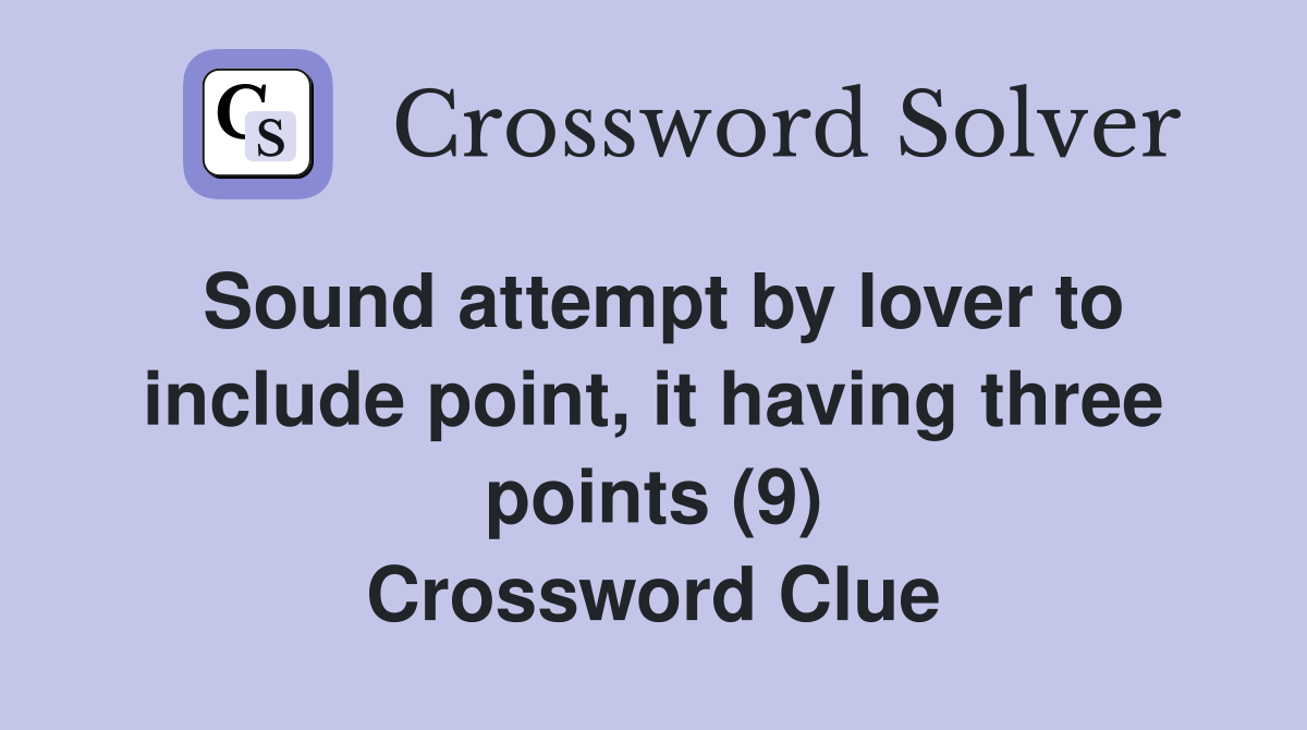Sound attempt by lover to include point, it having three points (9) Crossword Clue