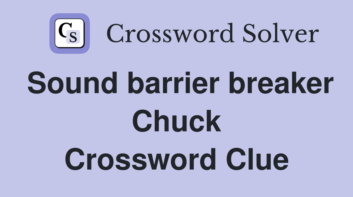 Sound barrier breaker Chuck Crossword Clue