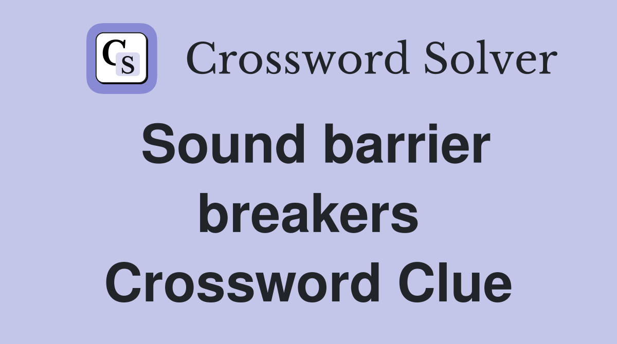 Sound barrier breakers Crossword Clue
