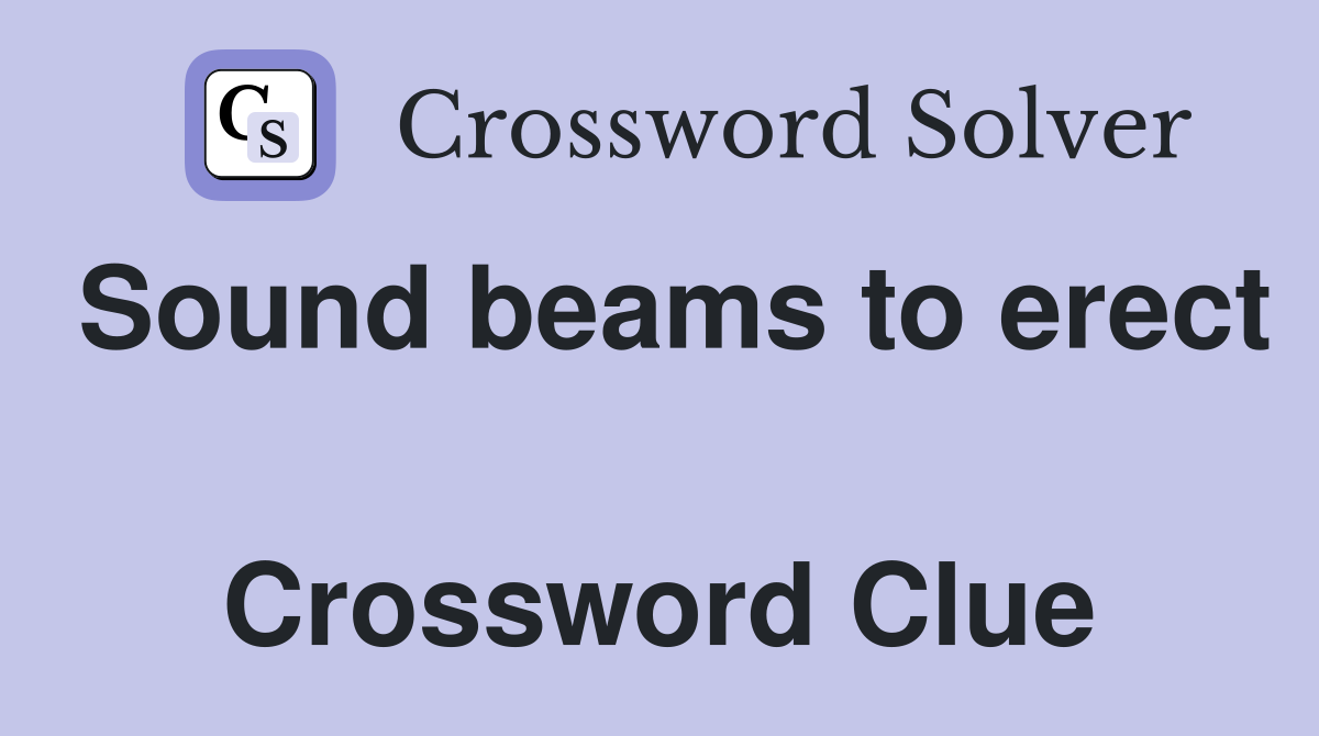 Sound beams to erect  Crossword Clue