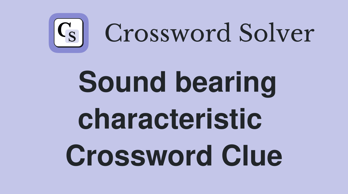 Sound bearing characteristic  Crossword Clue