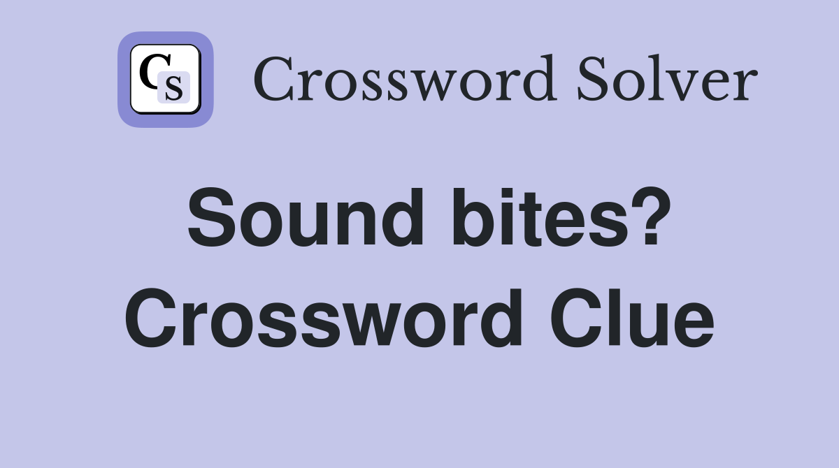 Sound bites? Crossword Clue