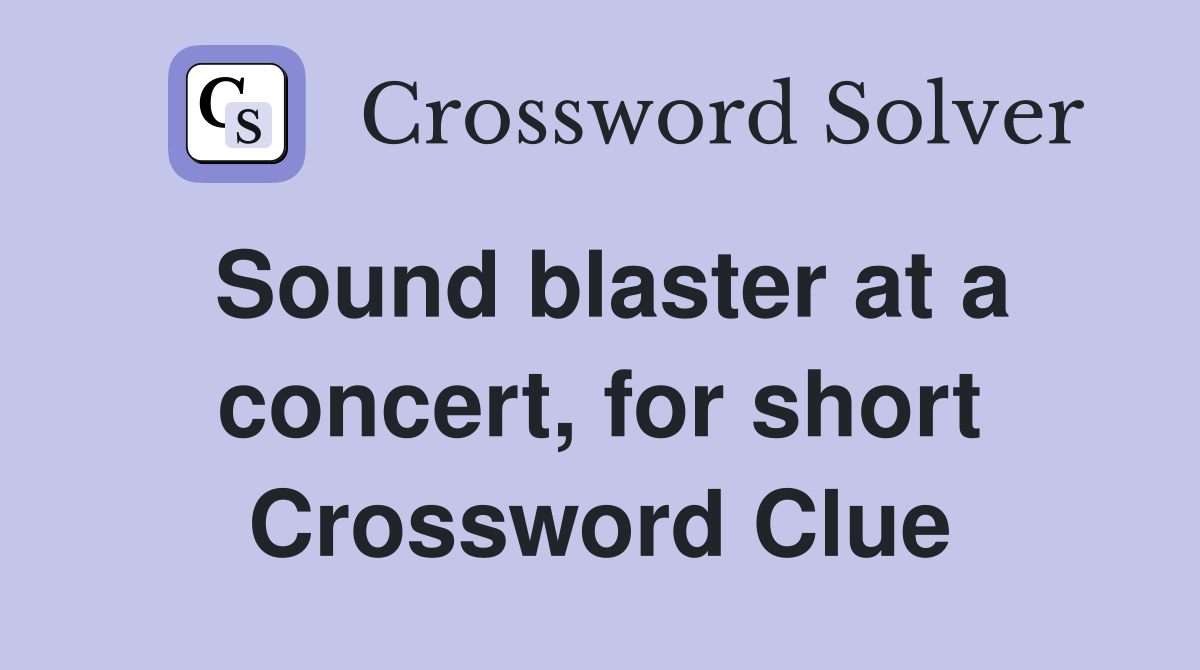 Sound blaster at a concert, for short Crossword Clue