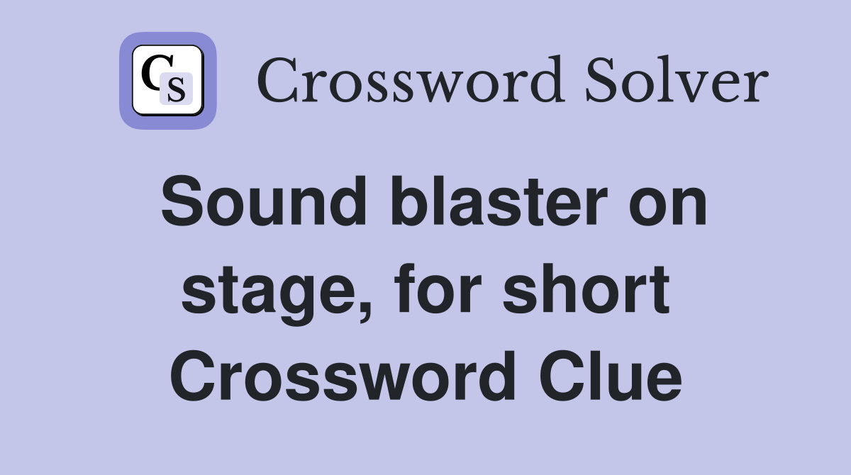 Sound blaster on stage, for short Crossword Clue