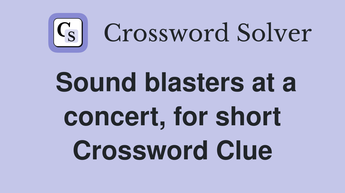 Sound blasters at a concert, for short Crossword Clue
