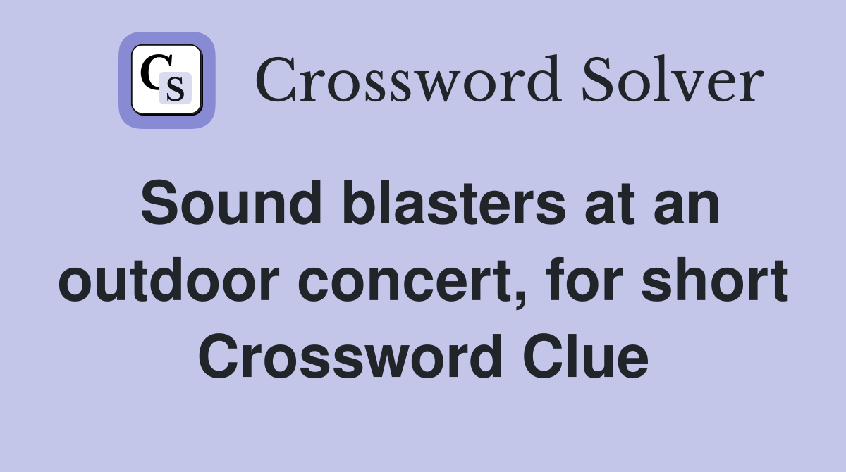Sound blasters at an outdoor concert, for short Crossword Clue