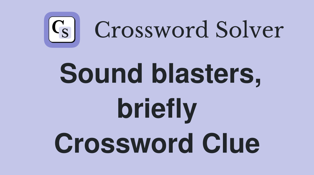 Sound blasters, briefly Crossword Clue