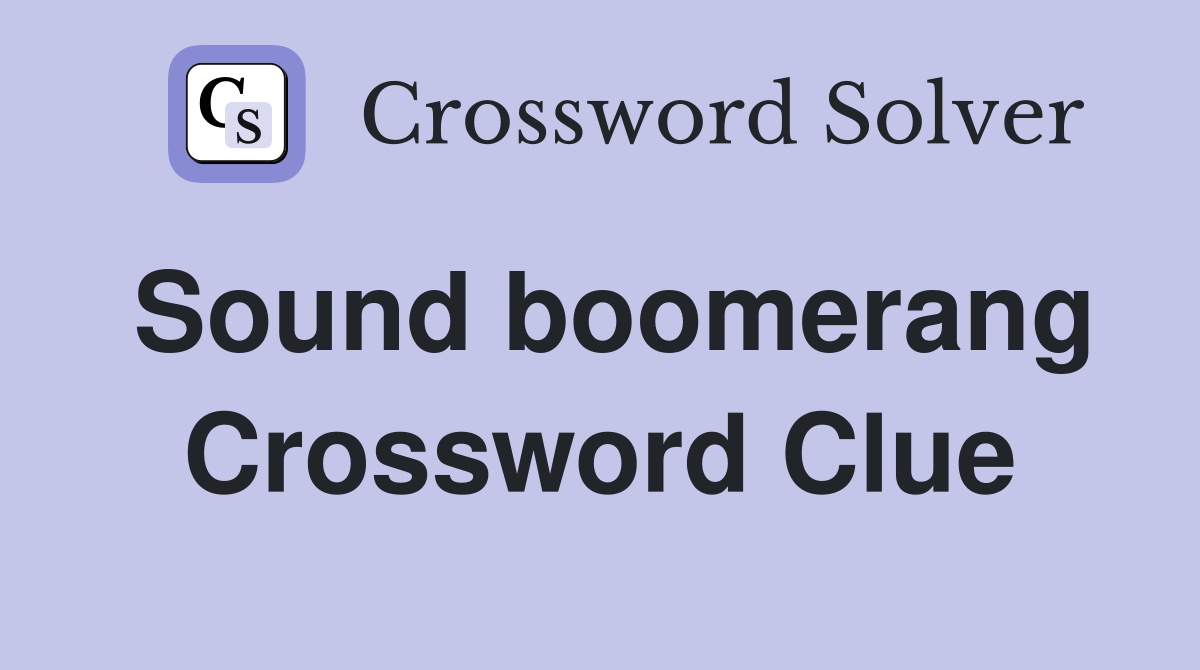 Sound boomerang Crossword Clue