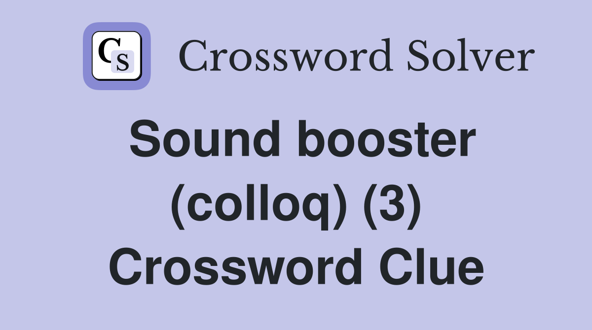 Sound booster (colloq) (3) Crossword Clue