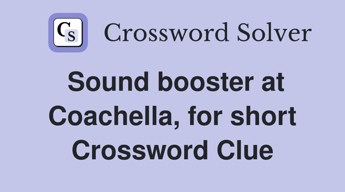 Sound booster at Coachella, for short Crossword Clue