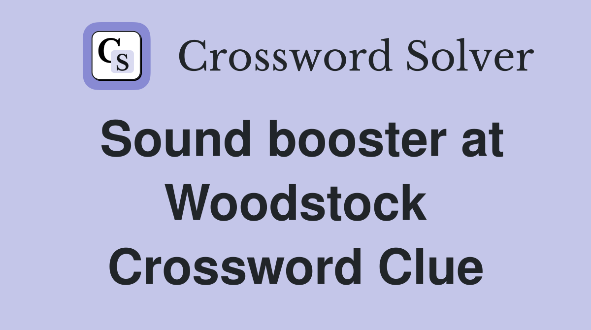 Sound booster at Woodstock Crossword Clue