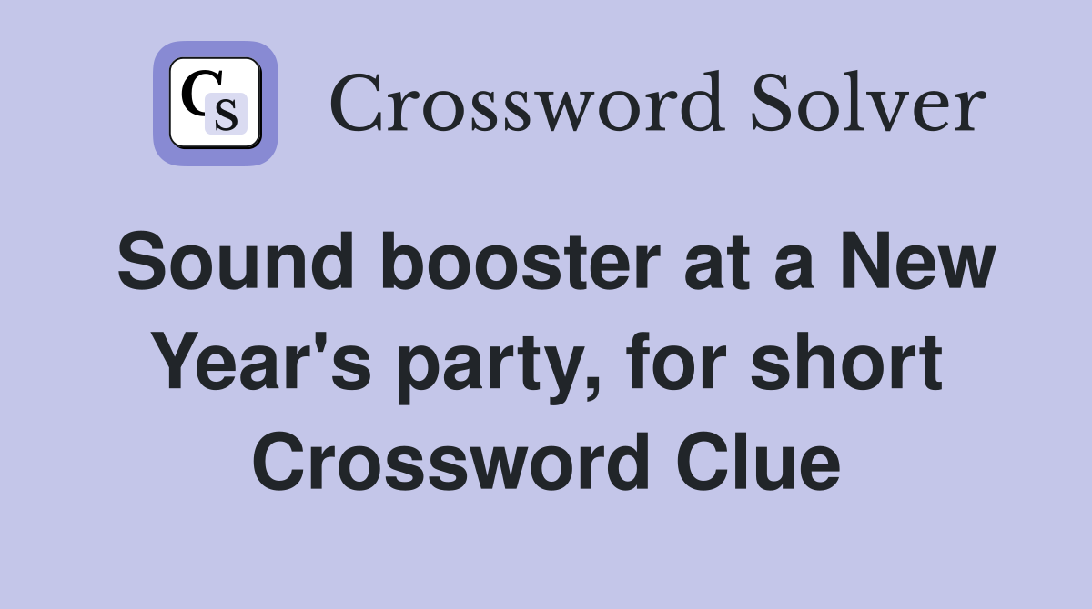 Sound booster at a New Year's party, for short Crossword Clue