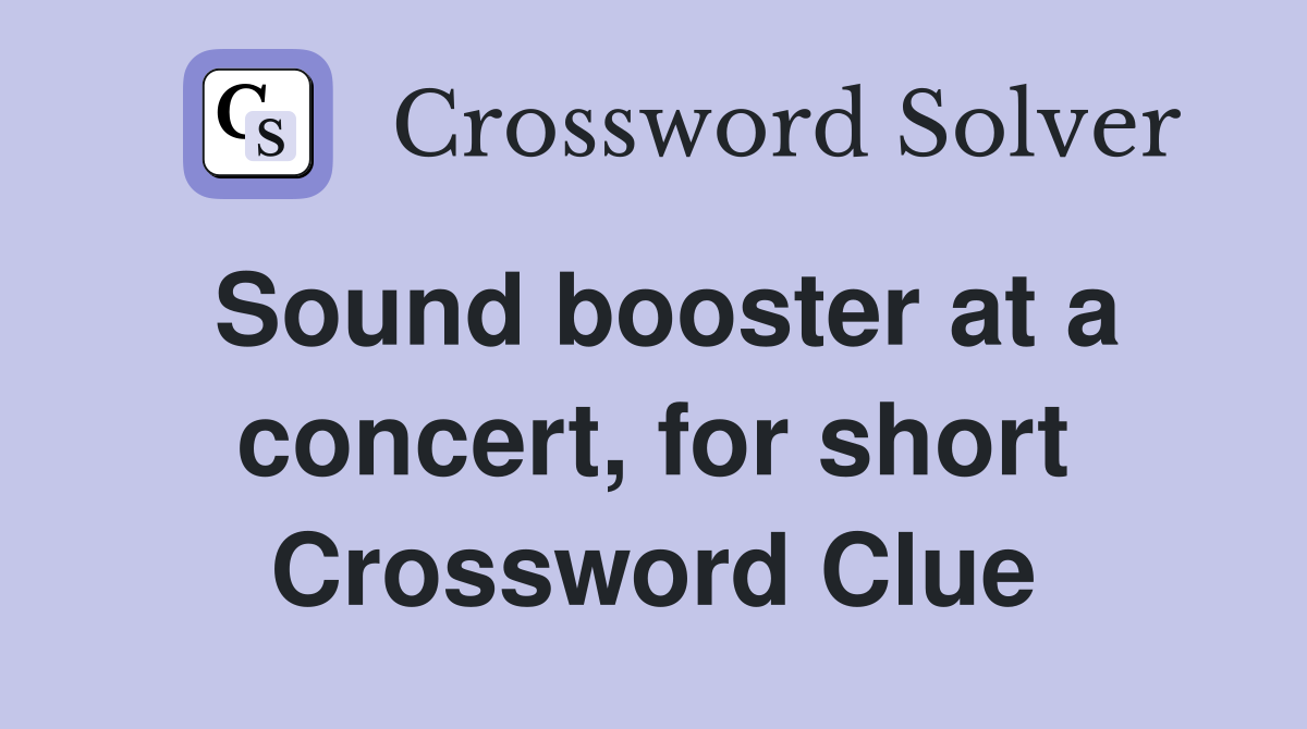 Sound booster at a concert, for short Crossword Clue