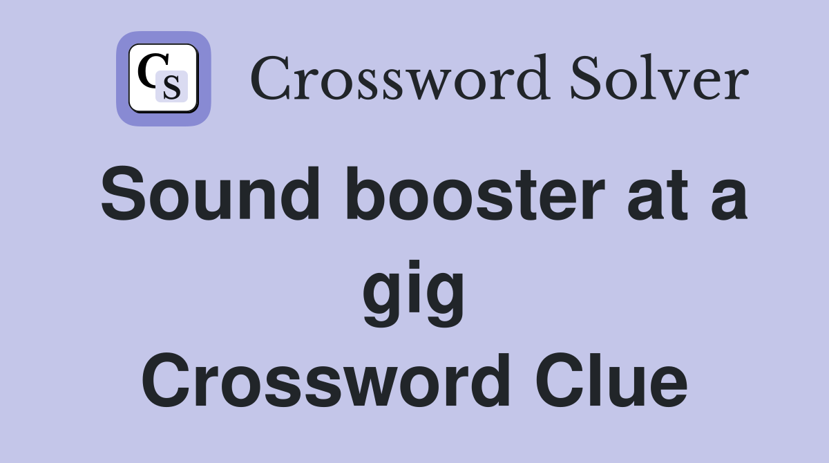 Sound booster at a gig Crossword Clue