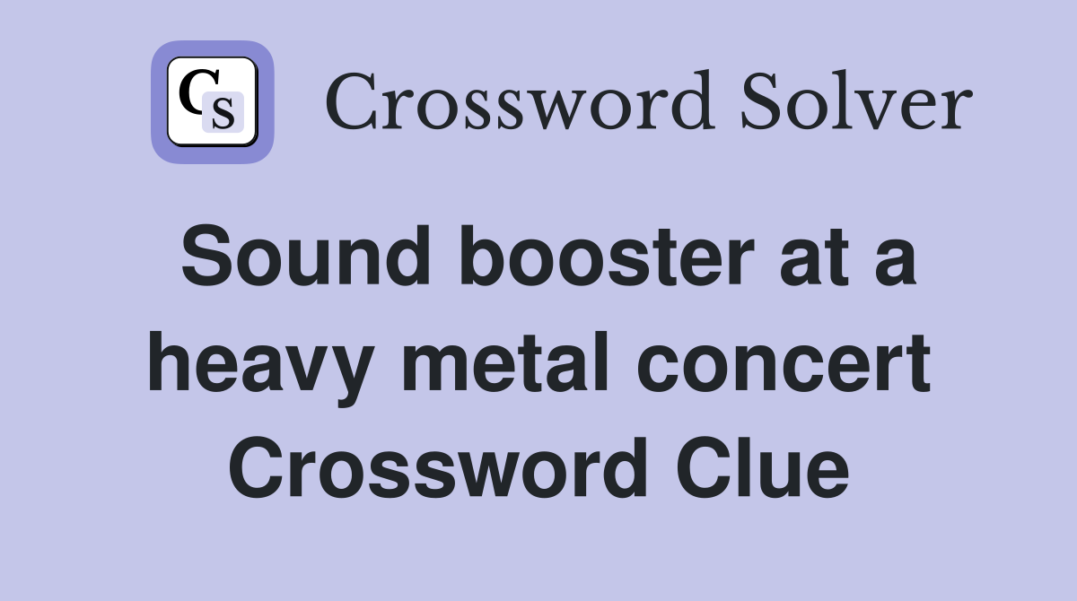 Sound booster at a heavy metal concert Crossword Clue