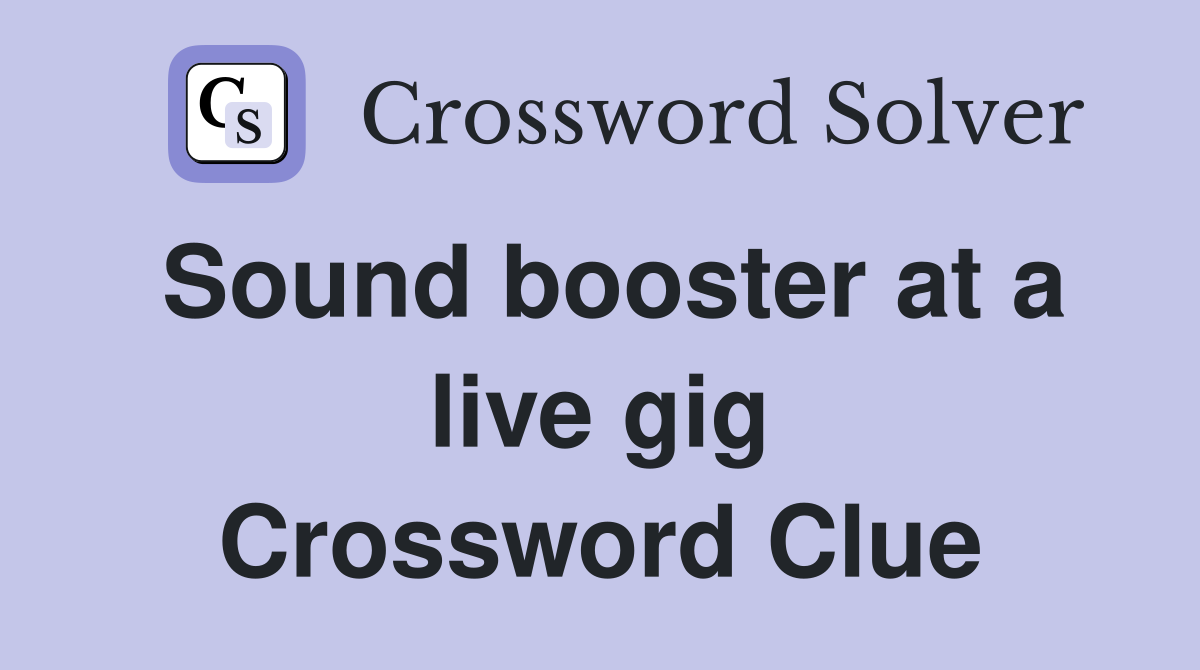 Sound booster at a live gig Crossword Clue