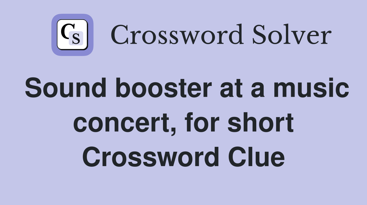 Sound booster at a music concert, for short Crossword Clue