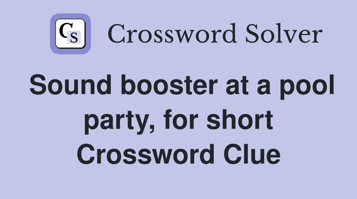 Sound booster at a pool party, for short Crossword Clue