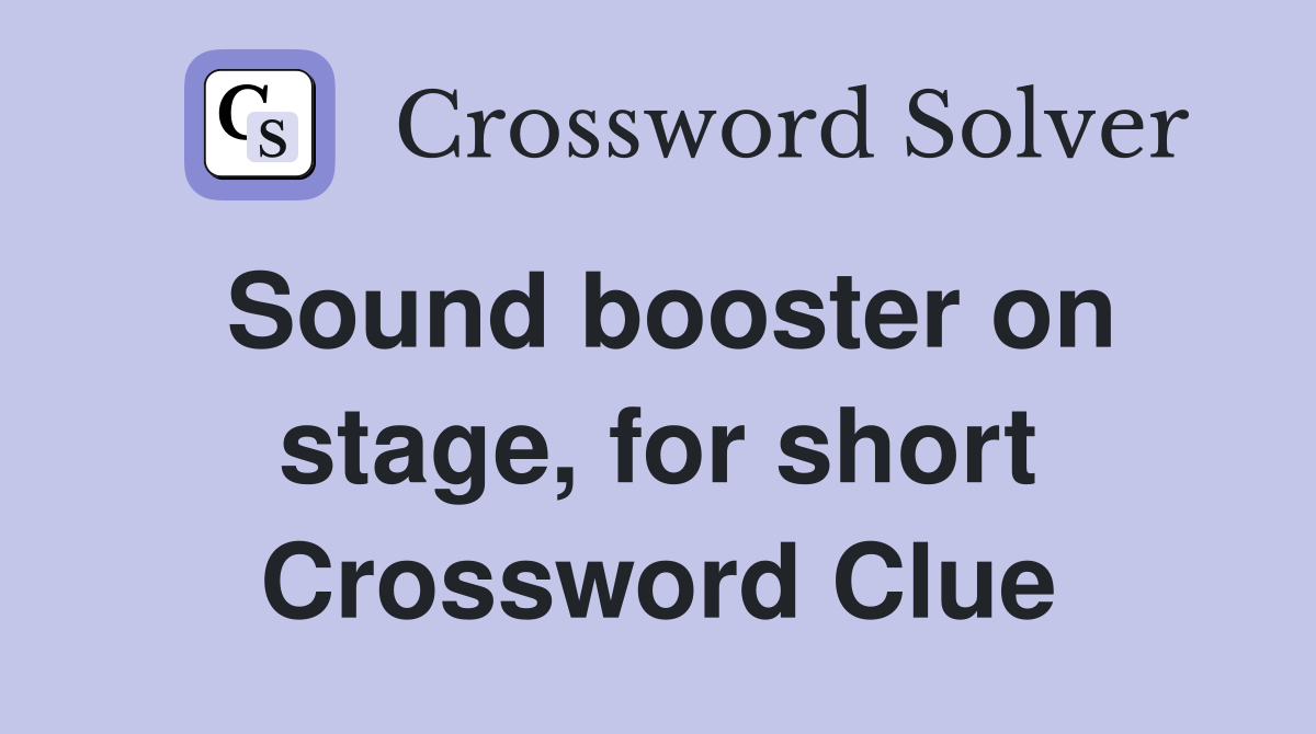 Sound booster on stage, for short Crossword Clue